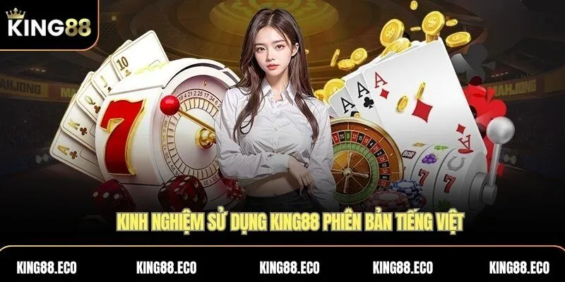 Dịch vụ chăm sóc khách hàng King88 bằng tiếng Việt