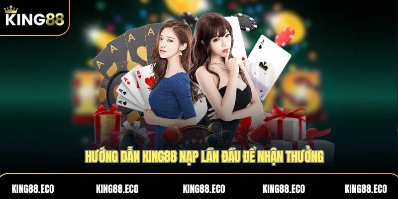 Hướng dẫn KING88 nạp lần đầu để nhận thưởng