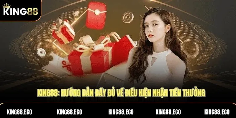 KING88: Hướng dẫn đầy đủ về điều kiện nhận tiền thưởng