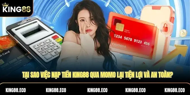 Tại sao việc nạp tiền King88 qua Momo lại tiện lợi và an toàn?