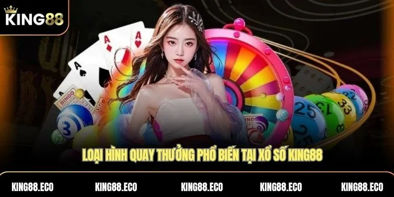 Loại hình quay thưởng phổ biến tại Xổ số KING88